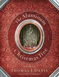 The Aluminum Christmas Tree: A Novel