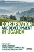 Conservation and Development in Uganda (Earthscan Conservation and Development)