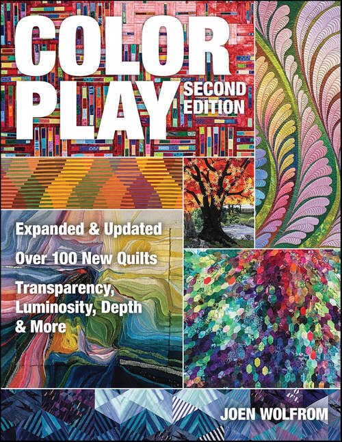 Book cover of Color Play, Second Edition: Over 100 New Quilts—Transparency, Luminosity, Depth & More (2)