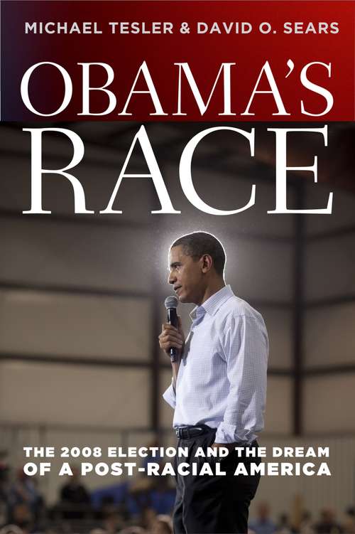 Obama's Race: The 2008 Election and the Dream of a Post-Racial America