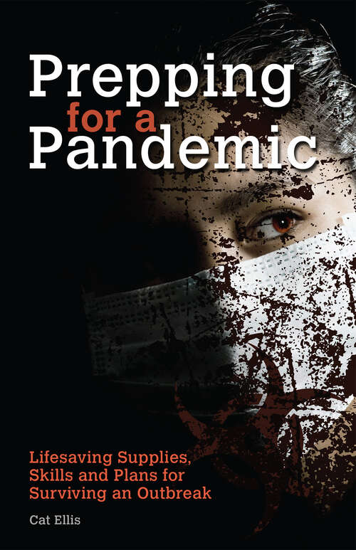 Book cover of Prepping For A Pandemic: Life-saving Supplies, Skills And Plans For Surviving An Outbreak (Preppers Ser.)
