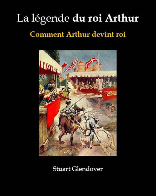 Book cover of La légende du roi Arthur: Comment Arthur devint roi