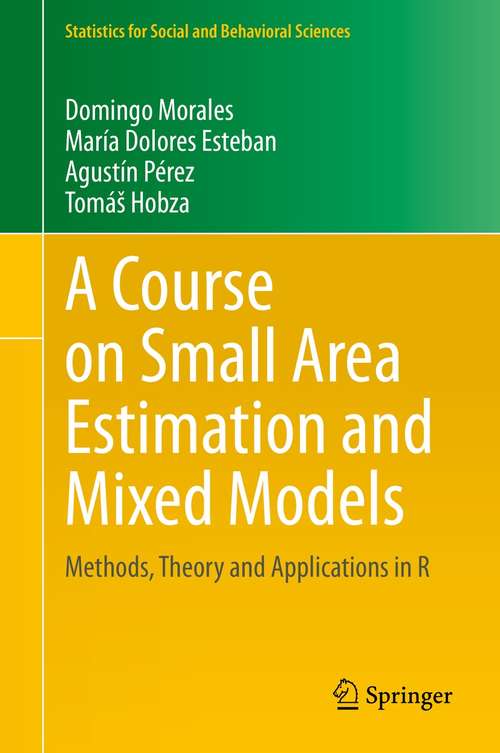 Book cover of A Course on Small Area Estimation and Mixed Models: Methods, Theory and Applications in R (1st ed. 2021) (Statistics for Social and Behavioral Sciences)