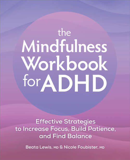 Book cover of The Mindfulness Workbook for ADHD: Effective Strategies to Increase Focus, Build Patience, and Find Balance