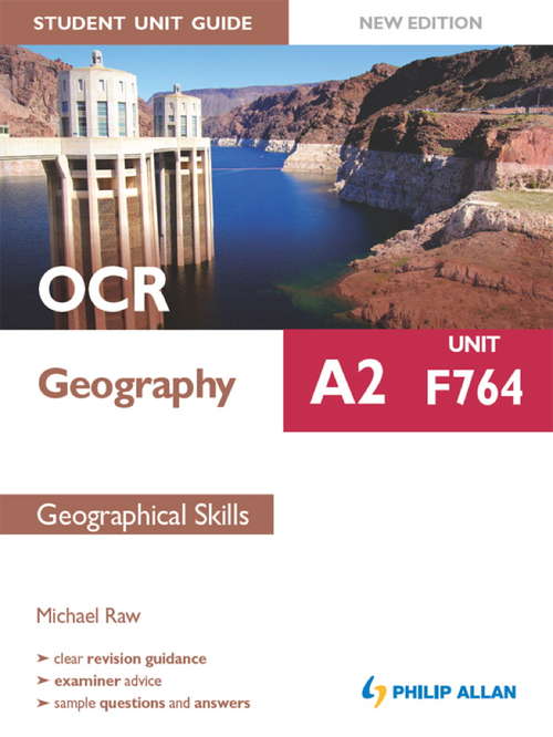 OCR A2 Geography Student Unit Guide New Edition: Unit F764 Geographical Skills