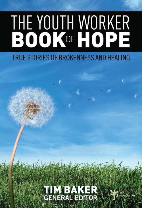 Book cover of The Youth Worker Book of Hope: True Stories of Brokenness and Healing