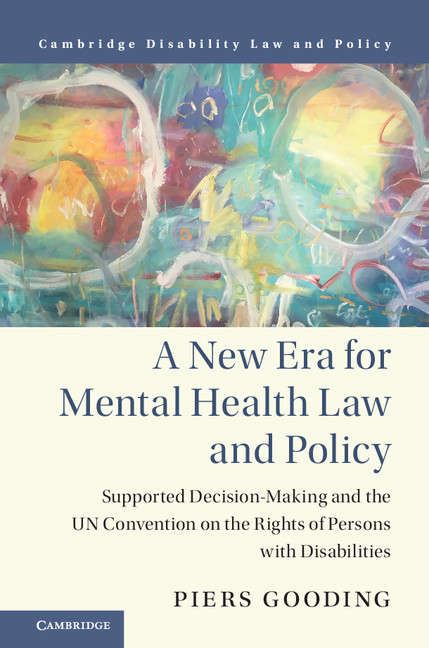Book cover of A New Era for Mental Health Law and Policy: Supported Decision-Making and the UN Convention on the Rights of Persons with Disabilities (Cambridge Disability Law and Policy Series)