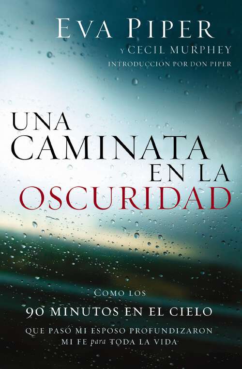 Book cover of Una caminata en la oscuridad: Como los 90 minutos en el cielo que pasó mi esposo profundizaron mi fe para toda la vida