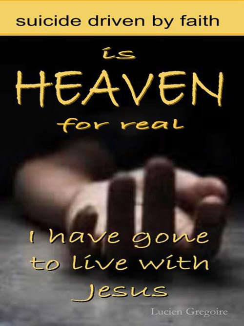 Book cover of Is Heaven for Real: Suicide Driven by Faith