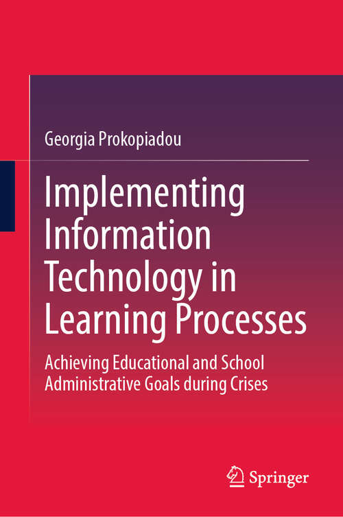 Book cover of Implementing Information Technology in Learning Processes: Achieving Educational and School Administrative Goals during Crises