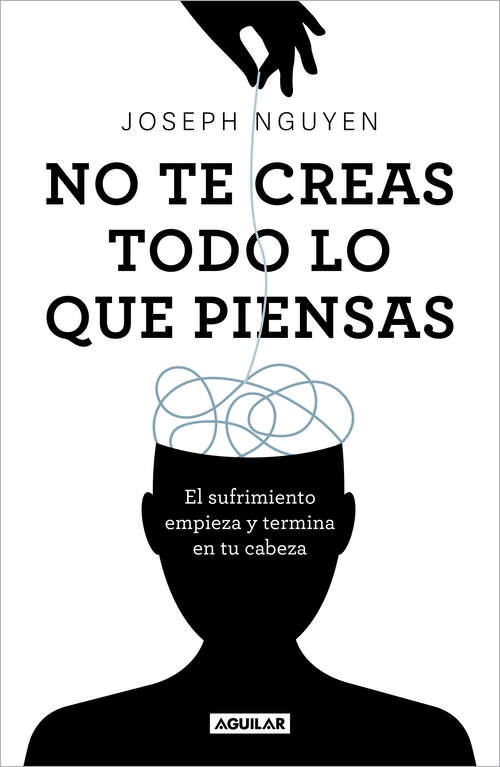 Book cover of No te creas todo lo que piensas: El sufrimiento empieza y termina en tu cabeza