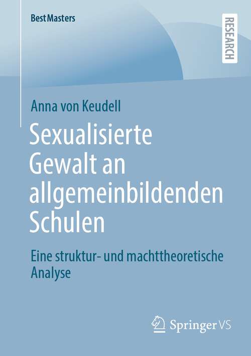 Book cover of Sexualisierte Gewalt an allgemeinbildenden Schulen: Eine struktur- und machttheoretische Analyse (1. Aufl. 2022) (BestMasters)
