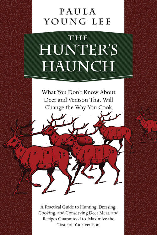 The Hunter's Haunch: What You Don?t Know About Deer and Venison That Will Change the Way You Cook