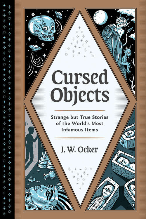 Book cover of Cursed Objects: Strange but True Stories of the World's Most Infamous Items