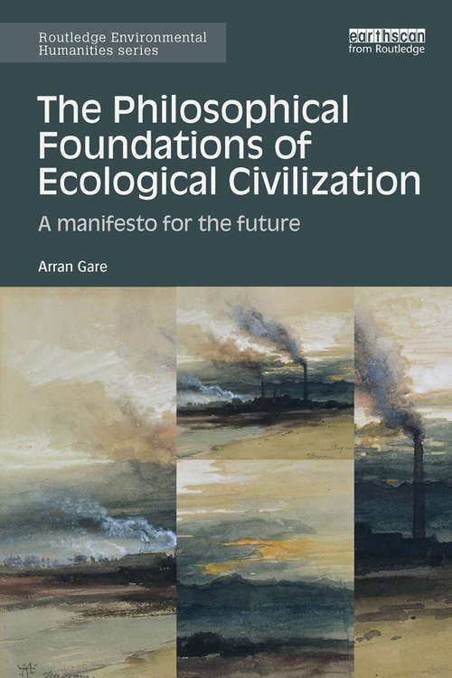 Book cover of The Philosophical Foundations of Ecological Civilization: A manifesto for the future (Routledge Environmental Humanities)