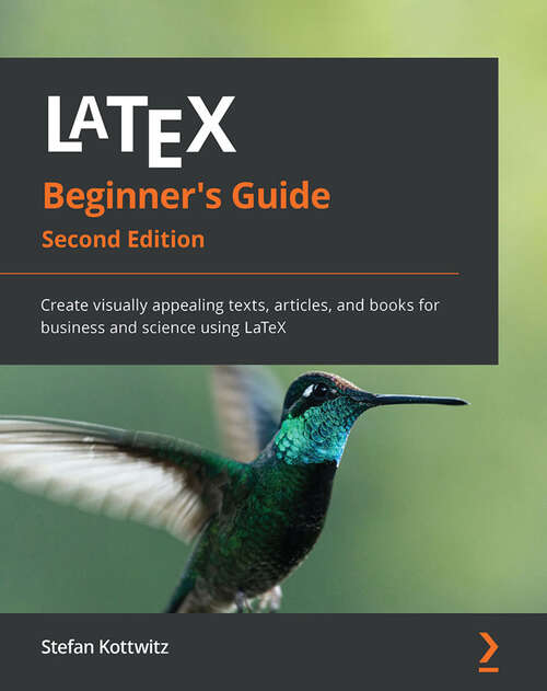 Book cover of LaTeX Beginner's Guide: Create visually appealing texts, articles, and books for business and science using LaTeX, 2nd Edition (2)