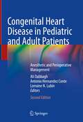 Congenital Heart Disease in Pediatric and Adult Patients: Anesthetic and Perioperative Management