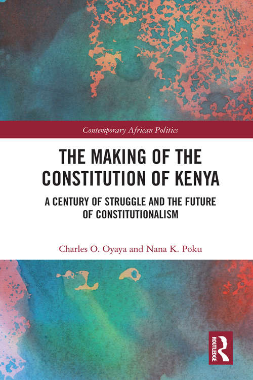 Book cover of The Making of the Constitution of Kenya: A Century of Struggle and the Future of Constitutionalism (Contemporary African Politics)