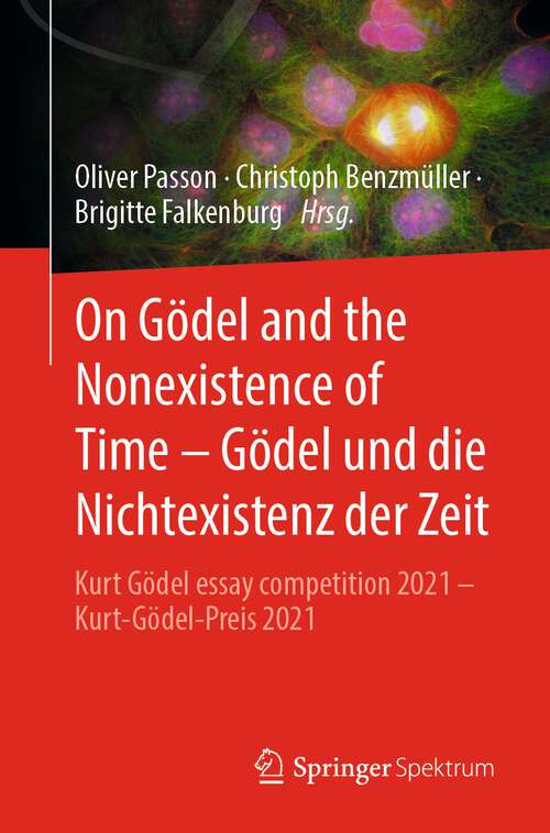 Book cover of On Gödel and the Nonexistence of Time – Gödel und die Nichtexistenz der Zeit: Kurt Gödel essay competition 2021 – Kurt-Gödel-Preis 2021 (1. Aufl. 2023)