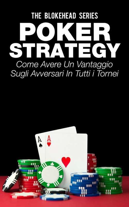 Book cover of Poker Strategy: come avere un vantaggio sugli avversari in tutti i tornei: come avere un vantaggio sugli avversari in tutti i tornei