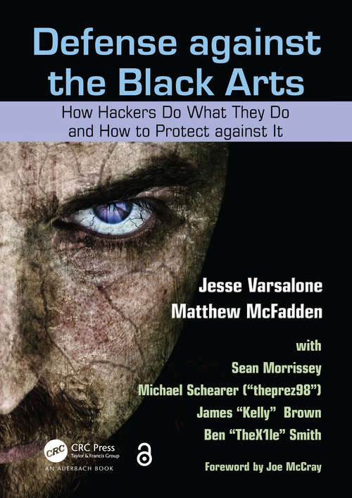 Book cover of Defense against the Black Arts: How Hackers Do What They Do and How to Protect against It