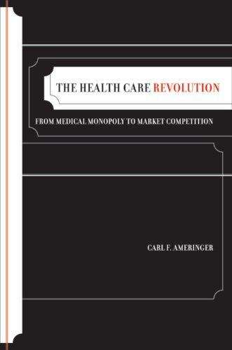 Book cover of The Health Care Revolution: From Medical Monopoly to Market Competition