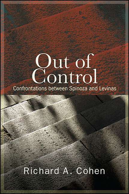 Book cover of Out of Control: Confrontations between Spinoza and Levinas (SUNY series in Contemporary Jewish Thought)