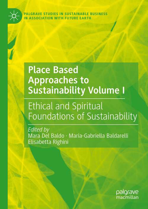 Book cover of Place Based Approaches to Sustainability Volume I: Ethical and Spiritual Foundations of Sustainability (2024) (Palgrave Studies in Sustainable Business In Association with Future Earth)