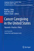 Cancer Caregiving in the United States: Research, Practice, Policy (Caregiving: Research • Practice • Policy)