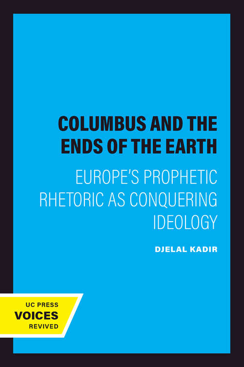 Book cover of Columbus and the Ends of the Earth: Europe's Prophetic Rhetoric as Conquering Ideology