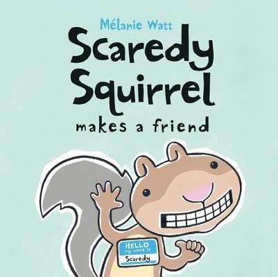 Book cover of Scaredy Squirrel Makes a Friend (Scaredy Squirrel #2)