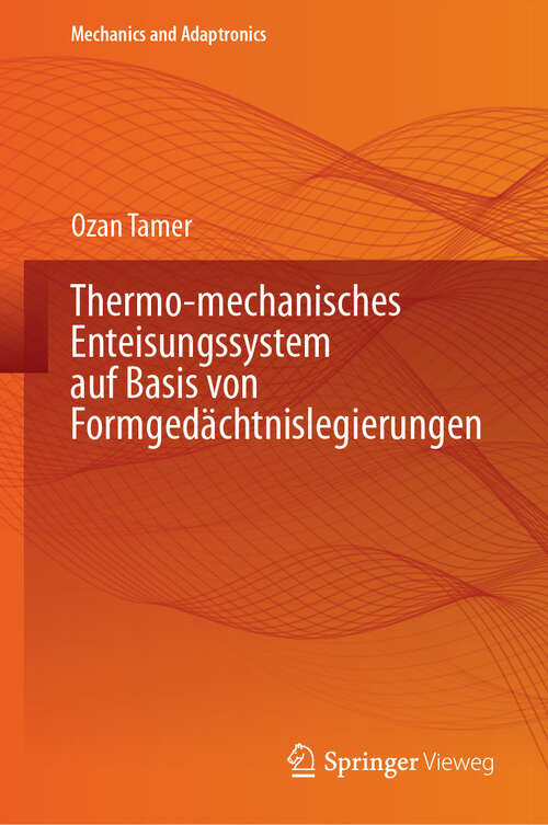Book cover of Thermo-mechanisches Enteisungssystem auf Basis von Formgedächtnislegierungen (2024) (Mechanics and Adaptronics)