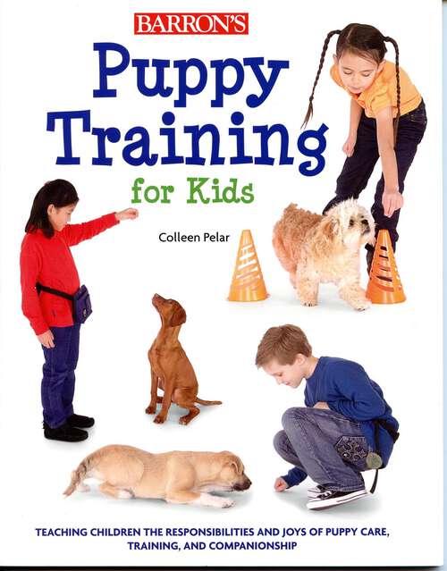 Book cover of Puppy Training for Kids: Teaching Children the Responsibilities and Joys of Puppy Care, Training, and Companionship