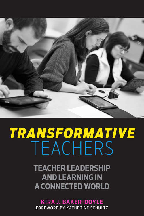 Transformative Teachers: Teacher Leadership and Learning in a Connected World