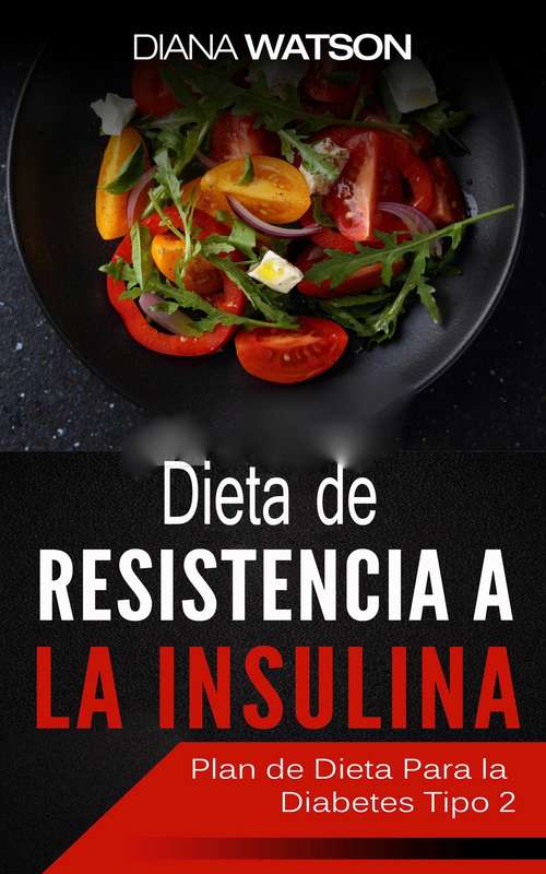 Book cover of Dieta De Resistencia A La Insulina: Su Guía Esencial Para La Prevención De La Diabetes Y Deliciosas Recetas Que Puede Disfrutar! (manejo De Pcos, Prevención De La)