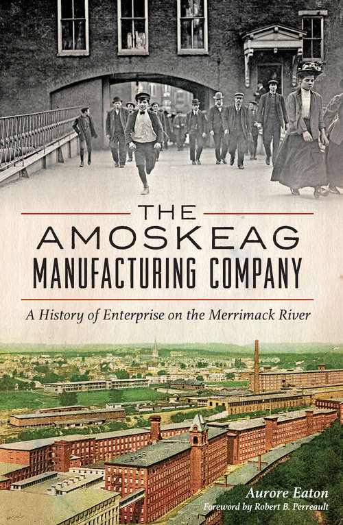 Book cover of Amoskeag Manufacturing Company, The: A History of Enterprise on the Merrimack River
