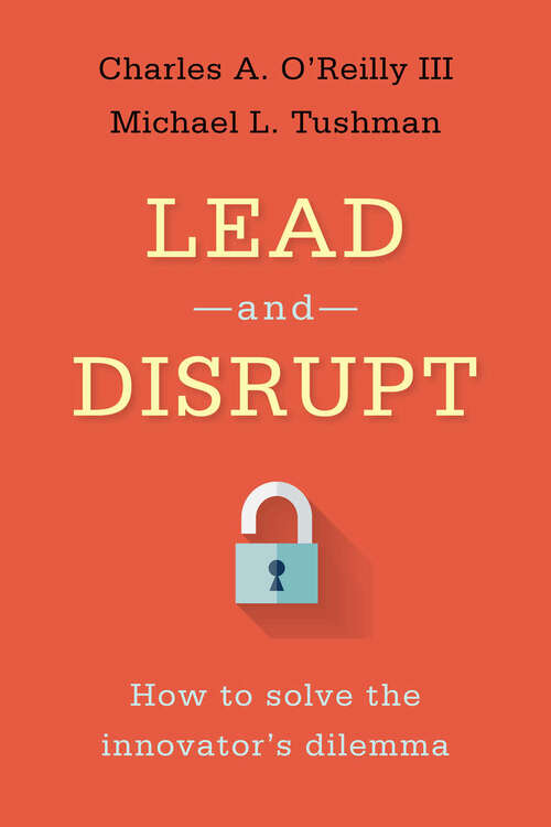 Book cover of Lead and Disrupt: How to Solve the Innovator's Dilemma