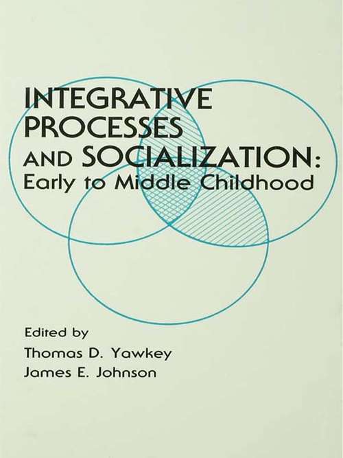 Integrative Processes and Socialization: Early To Middle Childhood