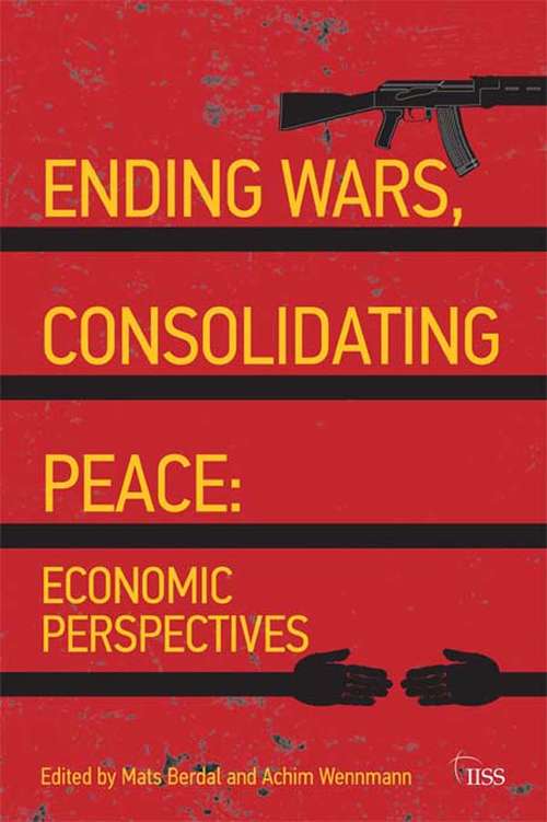 Book cover of Ending Wars, Consolidating Peace: Economic Perspectives (Adelphi series)