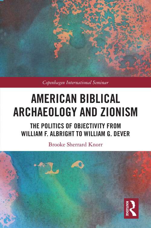 Book cover of American Biblical Archaeology and Zionism: The Politics of Objectivity from William F. Albright to William G. Dever