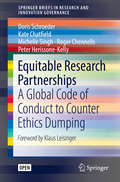 Equitable Research Partnerships: A Global Code of Conduct to Counter Ethics Dumping (SpringerBriefs in Research and Innovation Governance)
