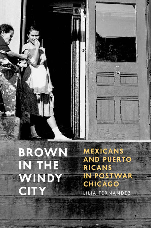 Book cover of Brown in the Windy City: Mexicans and Puerto Ricans in Postwar Chicago
