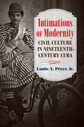 Intimations of Modernity: Civil Culture in Nineteenth-Century Cuba