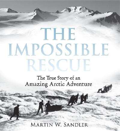 Book cover of The Impossible Rescue: The True Story of an Amazing Arctic Adventure