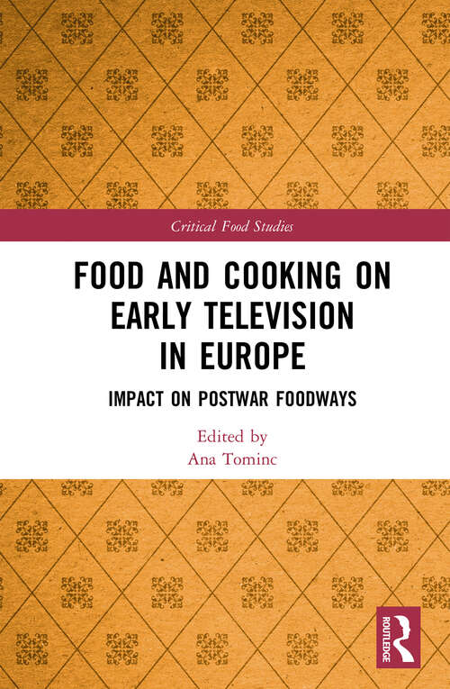 Book cover of Food and Cooking on Early Television in Europe: Impact on Postwar Foodways (Critical Food Studies)