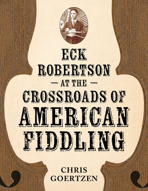 Book cover of Eck Robertson at the Crossroads of American Fiddling (EPUB Single) (American Made Music Series)