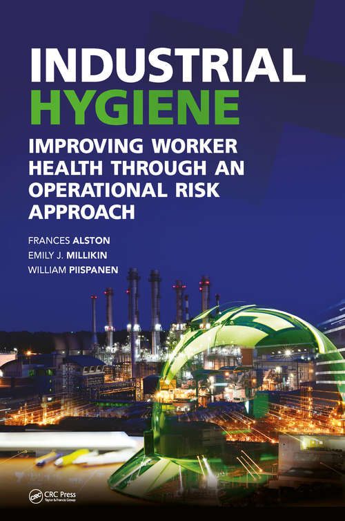 Book cover of Industrial Hygiene: Improving Worker Health through an Operational Risk Approach (Sustainable Improvements in Environment Safety and Health)