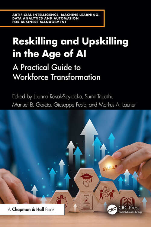 Book cover of Reskilling and Upskilling in the Age of AI: A Practical Guide to Workforce Transformation (1) (Artificial Intelligence, Machine Learning, Data Analytics and Automation for Business Management)