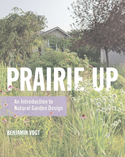 Book cover of Prairie Up: An Introduction to Natural Garden Design