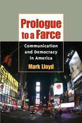 Prologue to a Farce: Communication and Democracy in America